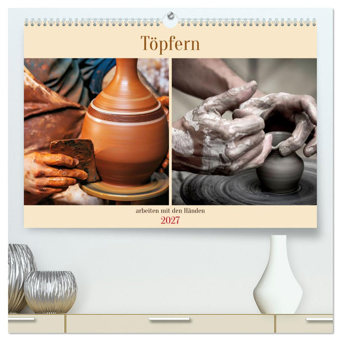 Töpfern arbeiten mit den Händen (CALVENDO Premium Wandkalender 2027)