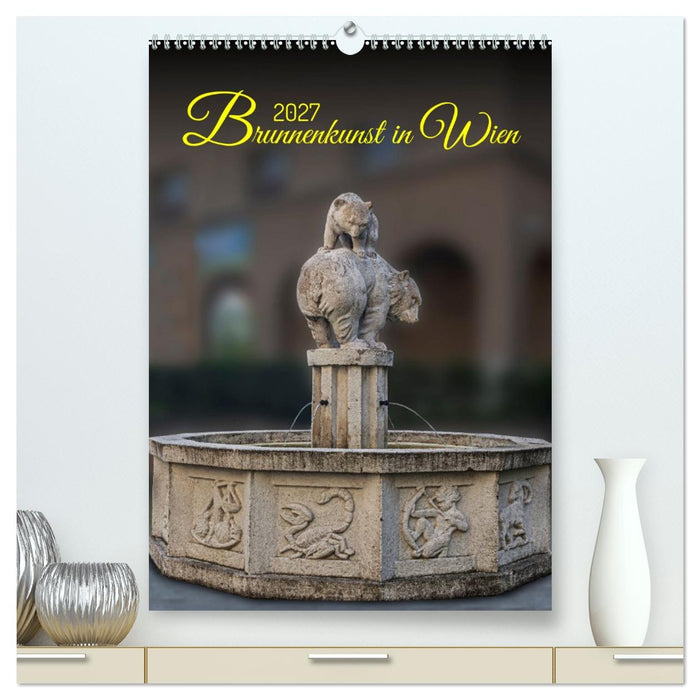 Brunnenkunst in Wien (CALVENDO Premium Wandkalender 2027)