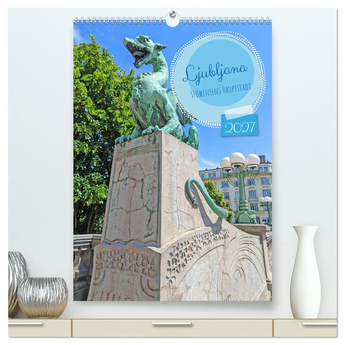 Ljubljana Sloweniens Hauptstadt (CALVENDO Premium Wandkalender 2027)