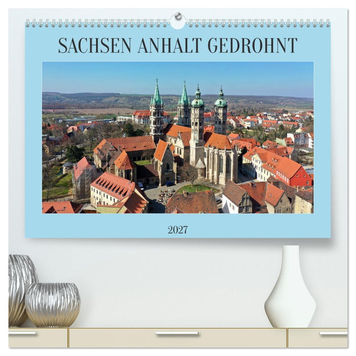 SACHSEN ANHALT GEDROHNT 2027 (CALVENDO Premium Wandkalender 2027)