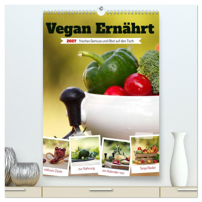 Vegan Ernährt - frisches Gemüse und Obst auf den Tisch (CALVENDO Premium Wandkalender 2027)