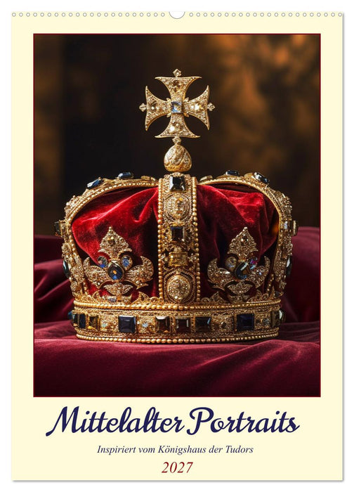 Mittelalter Portraits. Inspiriert vom Königshaus der Tudors (CALVENDO Wandkalender 2027)