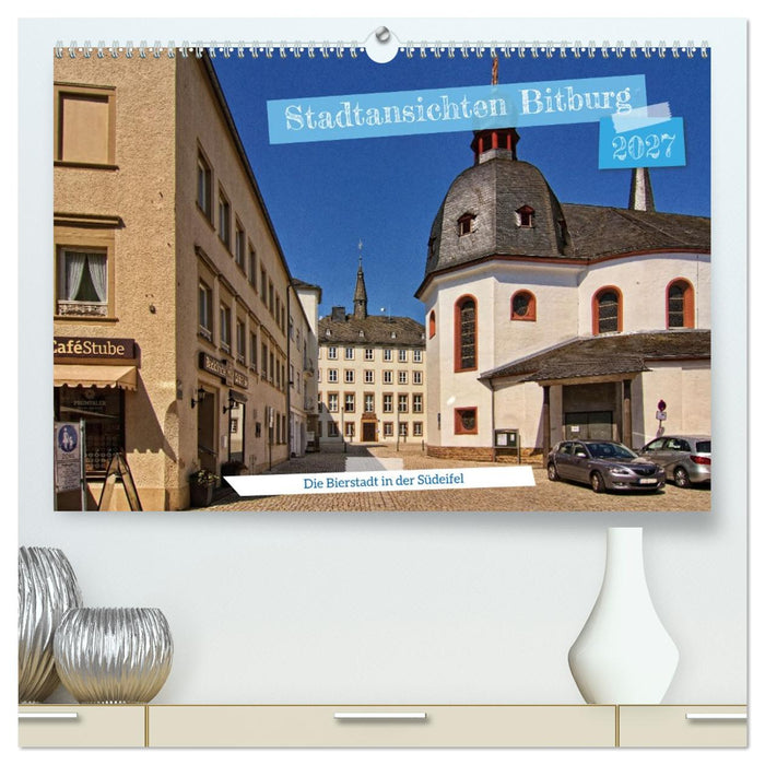 Stadtansichten Bitburg, die Bierstadt in der Südeifel (CALVENDO Premium Wandkalender 2027)