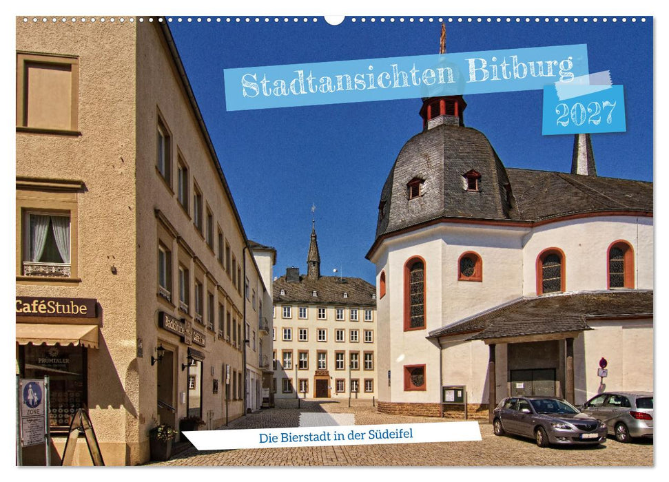 Stadtansichten Bitburg, die Bierstadt in der Südeifel (CALVENDO Wandkalender 2027)