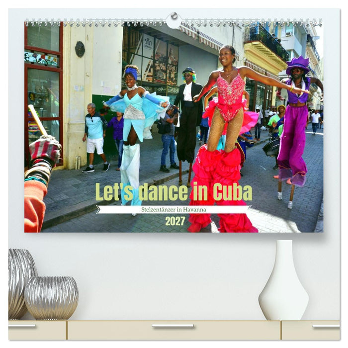 Let's dance in Cuba - Stelzentänzer in Havanna (CALVENDO Premium Wandkalender 2027)