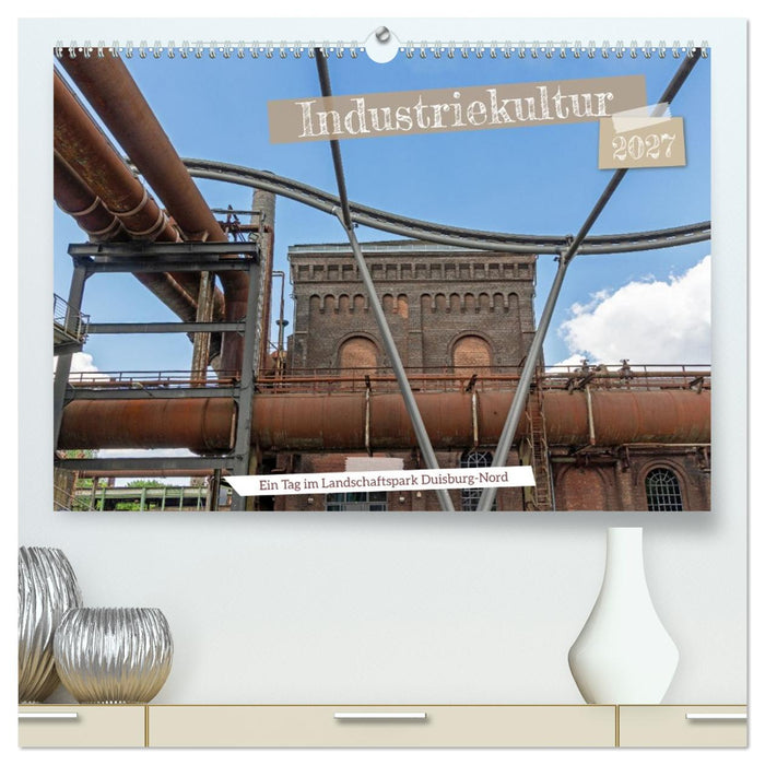 Industriekultur - Ein Tag im Landschaftspark Duisburg-Nord (CALVENDO Premium Wandkalender 2027)