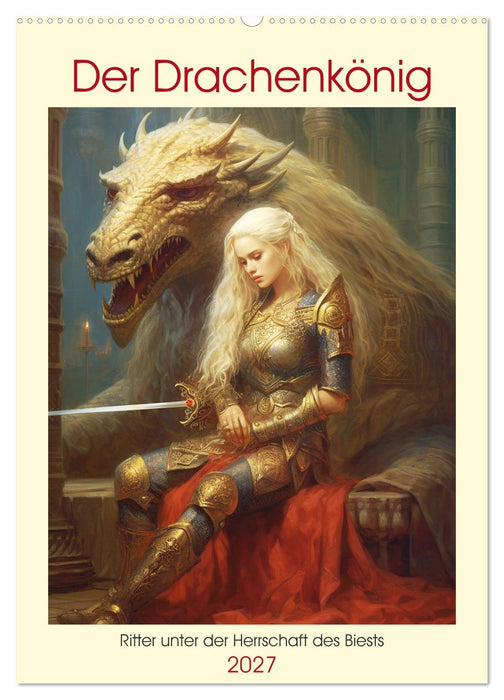 Der Drachenkönig. Ritter unter der Herrschaft des Biests (CALVENDO Wandkalender 2027)
