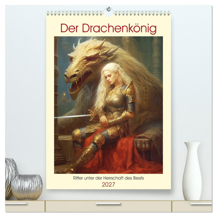 Der Drachenkönig. Ritter unter der Herrschaft des Biests (CALVENDO Premium Wandkalender 2027)