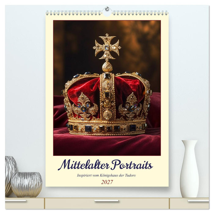 Mittelalter Portraits. Inspiriert vom Königshaus der Tudors (CALVENDO Premium Wandkalender 2027)