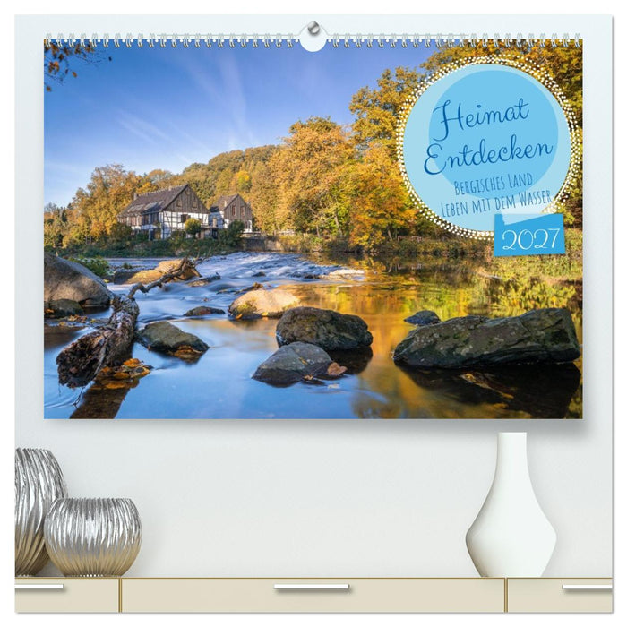 Heimat Entdecken - Bergisches Land, Leben mit dem Wasser (CALVENDO Premium Wandkalender 2027)