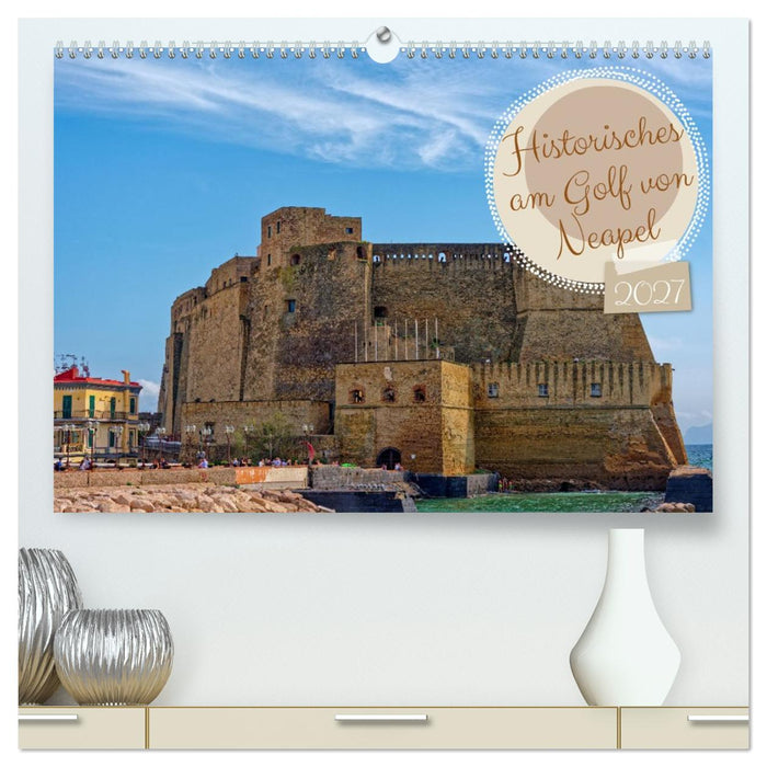 Historisches am Golf von Neapel (CALVENDO Premium Wandkalender 2027)