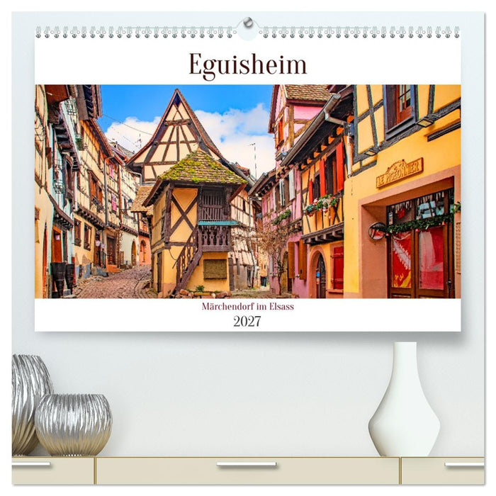 Eguisheim - Märchendorf im Elsass (CALVENDO Premium Wandkalender 2027)