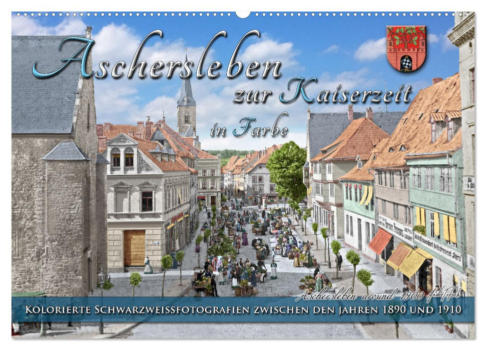 Aschersleben zur Kaiserzeit in Farbe – Kolorierte Schwarzweißfotografien (CALVENDO Wandkalender 2027)