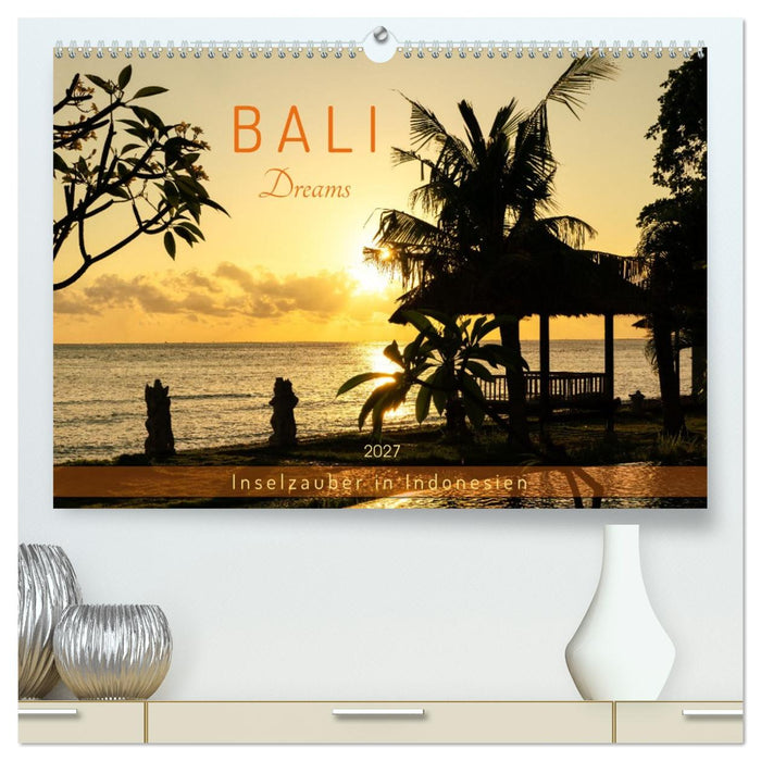 Bali Dreams - Inselzauber in Indonesien (CALVENDO Premium Wandkalender 2027)