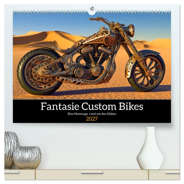 Fantasie Custom Bikes - Eine Hommage rund um den Globus (CALVENDO Premium Wandkalender 2027)