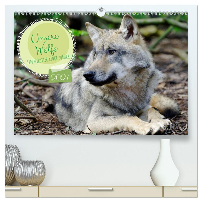 Unsere Wölfe - Ein Wildtier kehrt zurück (CALVENDO Premium Wandkalender 2027)