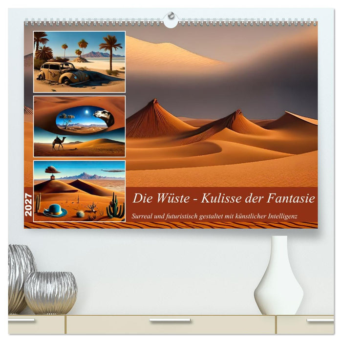 Die Wüste - Kulisse der Fantasie (CALVENDO Premium Wandkalender 2027)