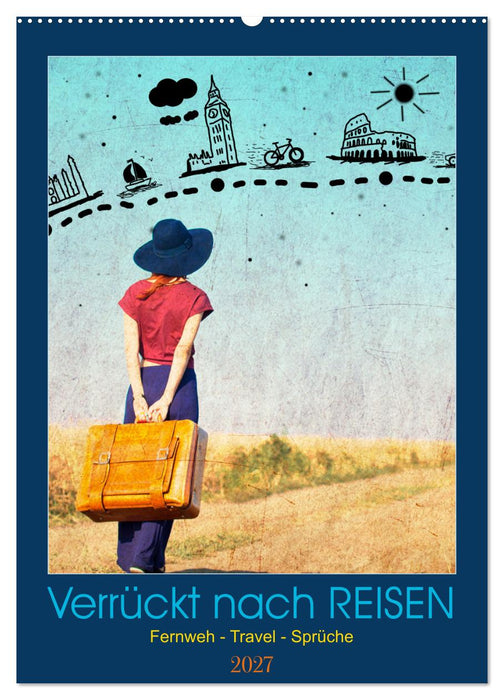 Verrückt nach REISEN Fernweh - Travel - Sprüche (CALVENDO Wandkalender 2027)