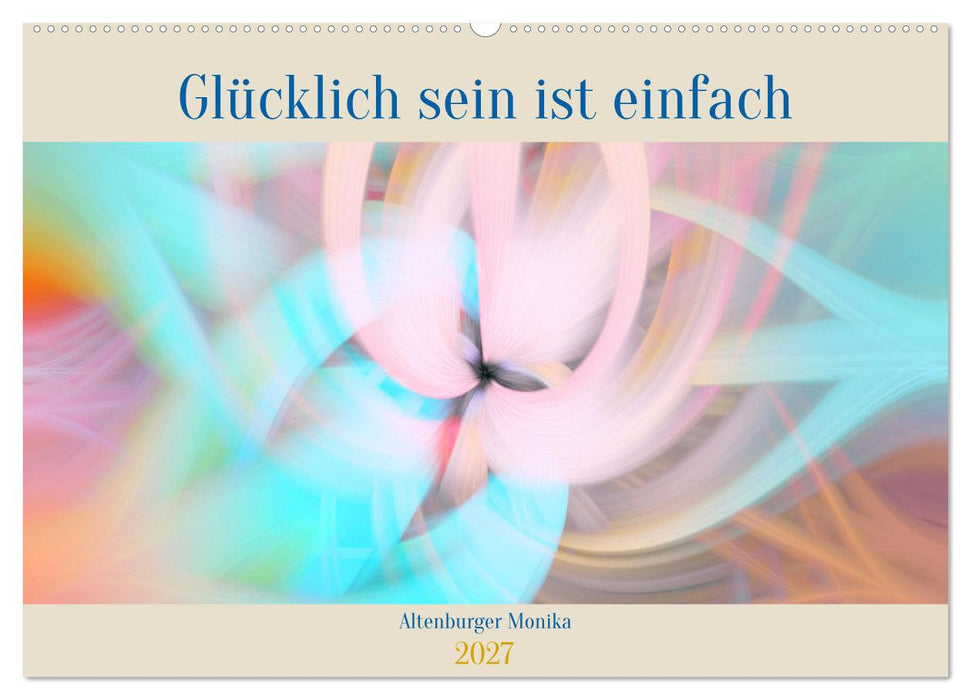 Glücklich sein ist einfach (CALVENDO Wandkalender 2027)
