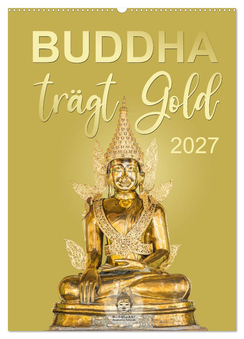 Buddha trägt Gold (CALVENDO Wandkalender 2027)