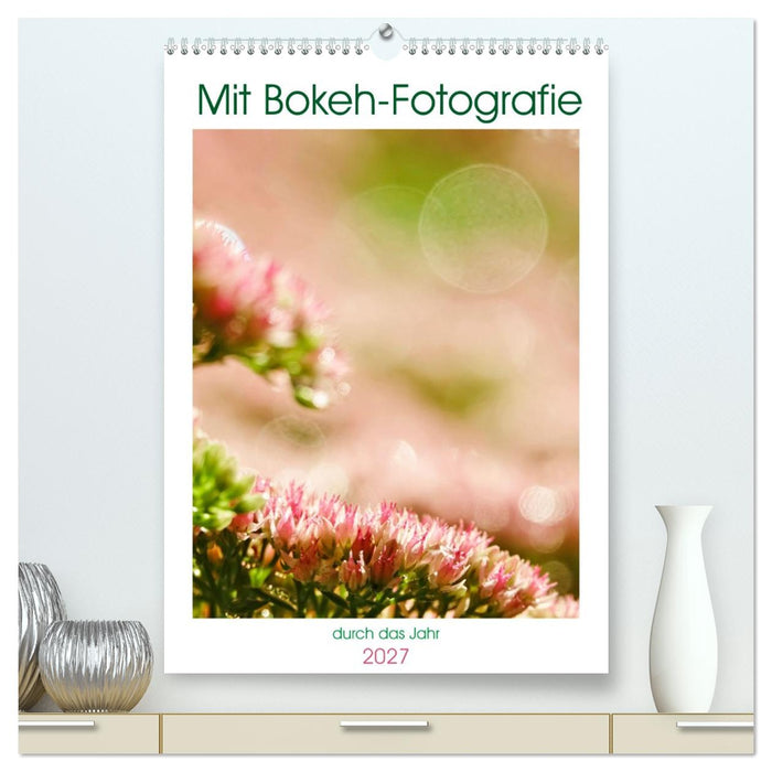 Mit Bokeh-Fotografie durch das Jahr (CALVENDO Premium Wandkalender 2027)
