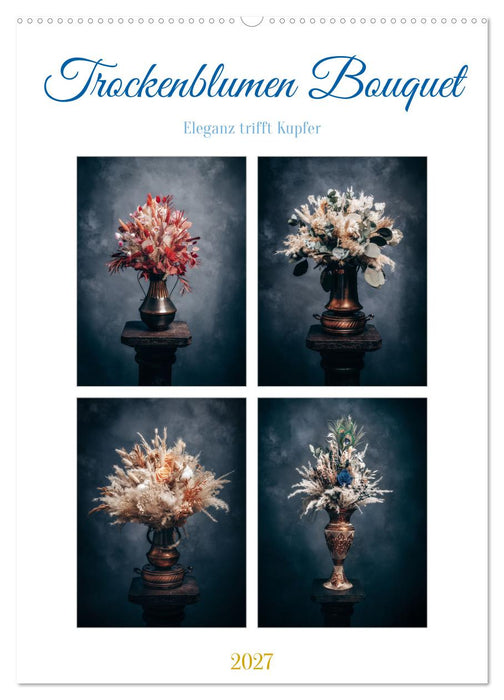 Trockenblumen Bouquet (CALVENDO Wandkalender 2027)