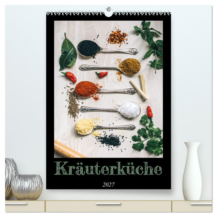 Kräuterküche - Pikante Stilleben aus der Gewürzküche (CALVENDO Premium Wandkalender 2027)