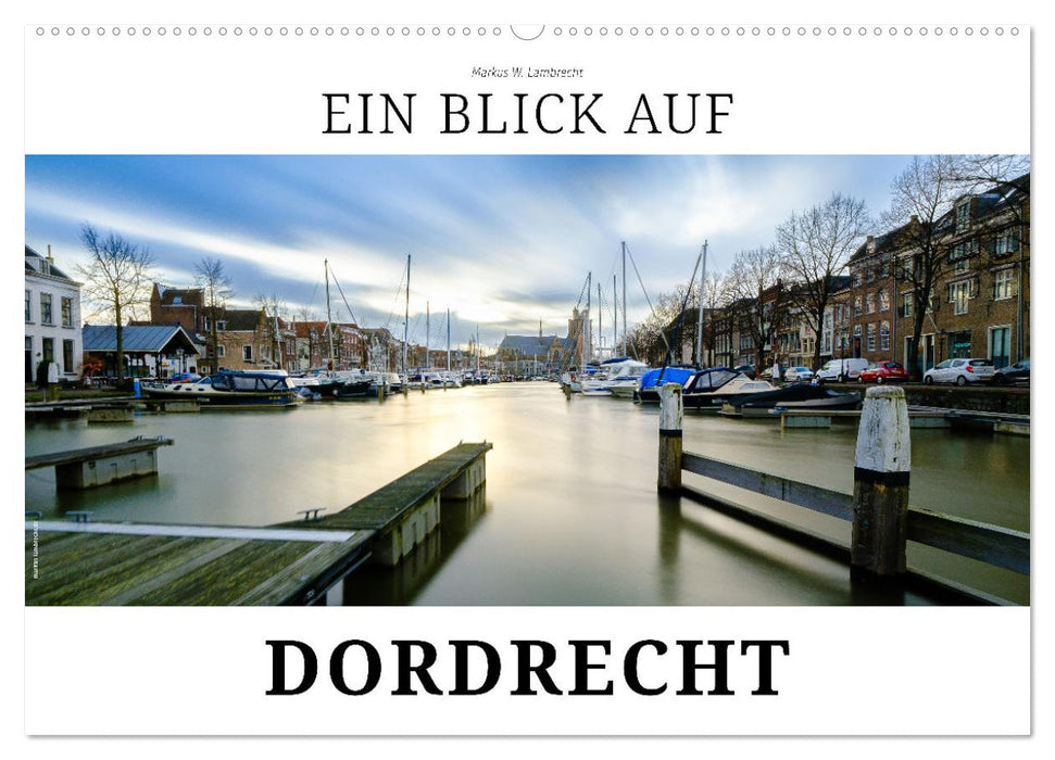 Ein Blick auf Dordrecht (CALVENDO Wandkalender 2027)