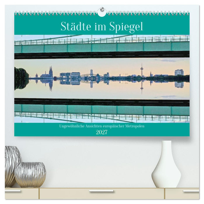 Städte im Spiegel (CALVENDO Premium Wandkalender 2027)