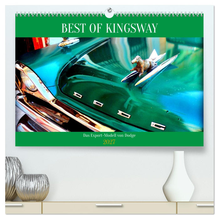 BEST OF KINGSWAY - Das Export-Modell von Dodge (CALVENDO Premium Wandkalender 2027)