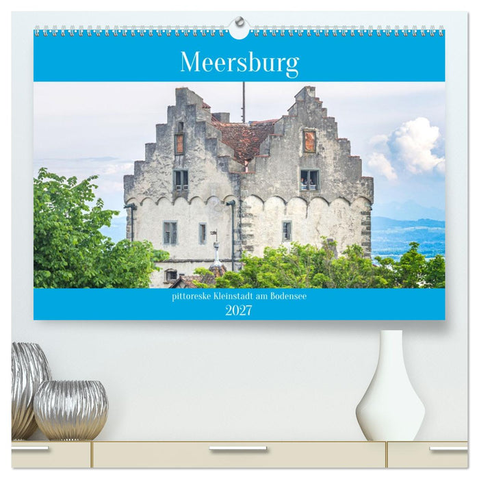 Meersburg - pittoreske Kleinstadt am Bodensee (CALVENDO Premium Wandkalender 2027)