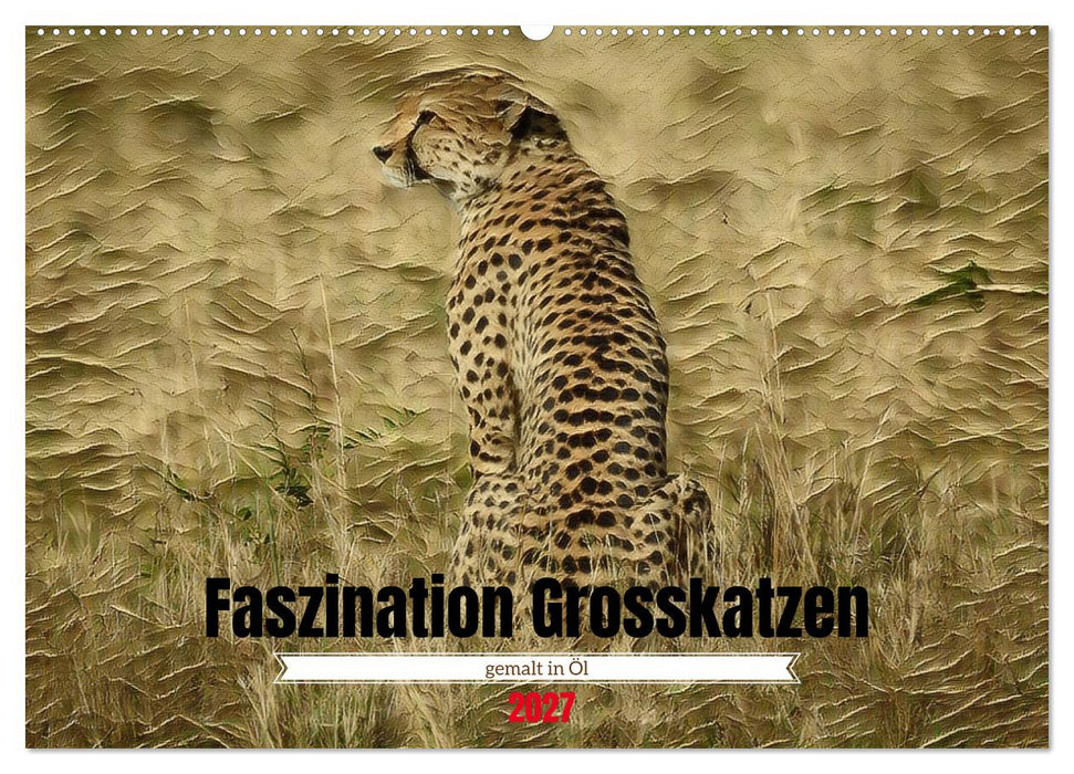Faszination Grosskatzen gemalt in Öl (CALVENDO Wandkalender 2027)