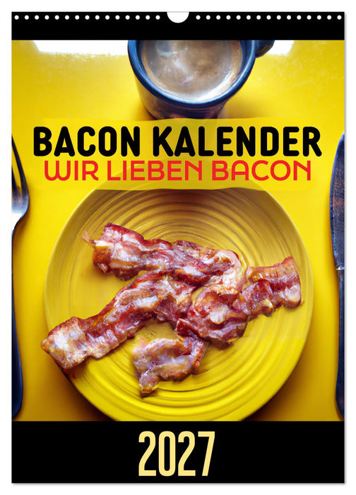 Bacon Kalender - Wir lieben Bacon (CALVENDO Wandkalender 2027)