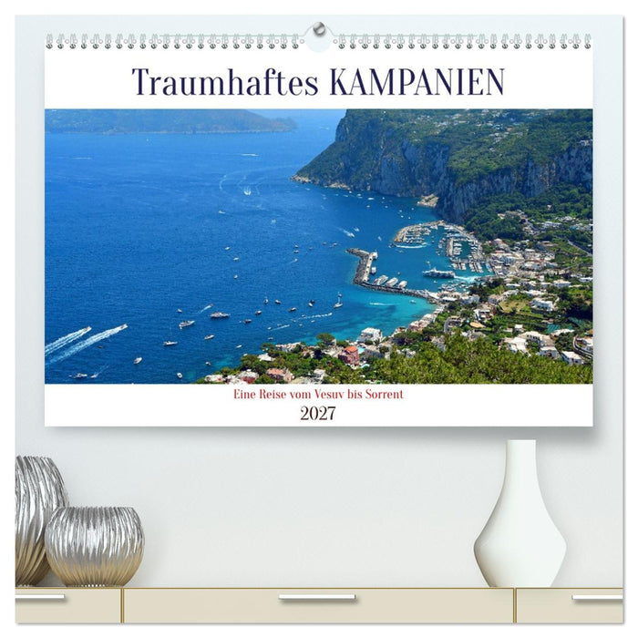 Traumhaftes KAMPANIEN, eine Reise vom Vesuv bis Sorrent (CALVENDO Premium Wandkalender 2027)