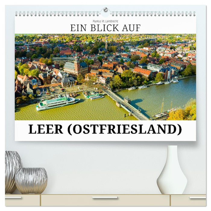 Ein Blick auf Leer (Ostfriesland) (CALVENDO Premium Wandkalender 2027)