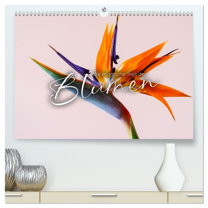 Die magische Welt der Blumen (CALVENDO Premium Wandkalender 2027)
