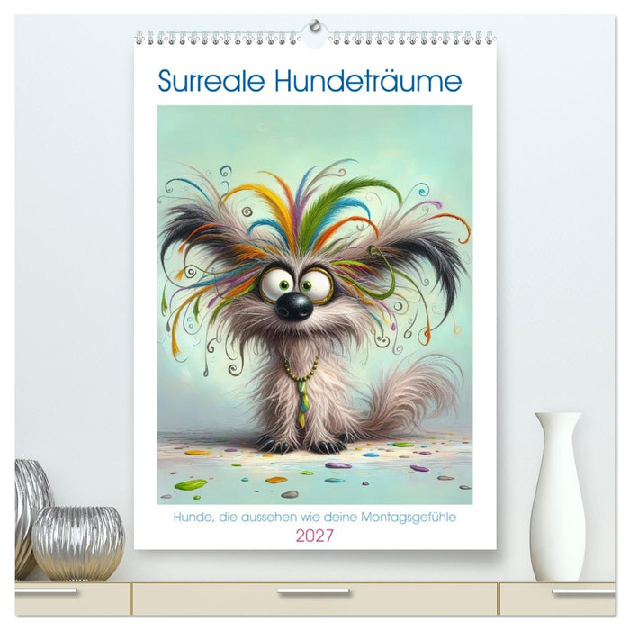 Surreale Hundeträume Hunde, die aussehen wie deine Montagsgefühle (CALVENDO Premium Wandkalender 2027)