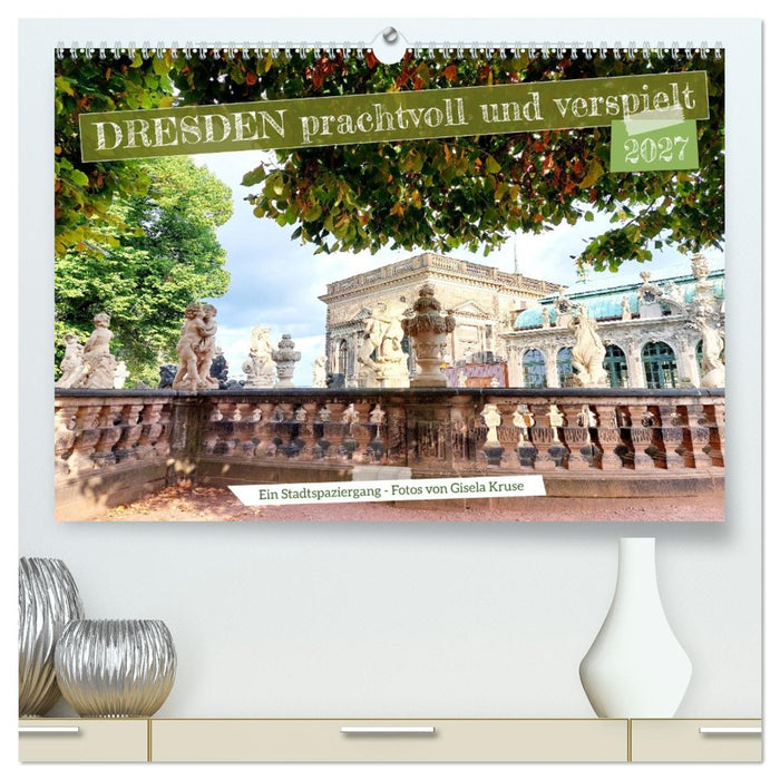 Dresden prachtvoll und verspielt (CALVENDO Premium Wandkalender 2027)