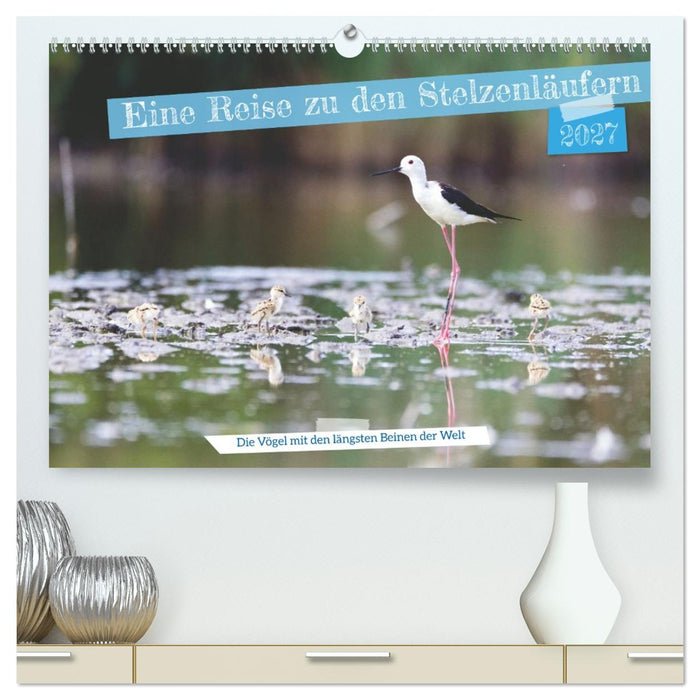 Eine Reise zu den Stelzenläufern (CALVENDO Premium Wandkalender 2027)