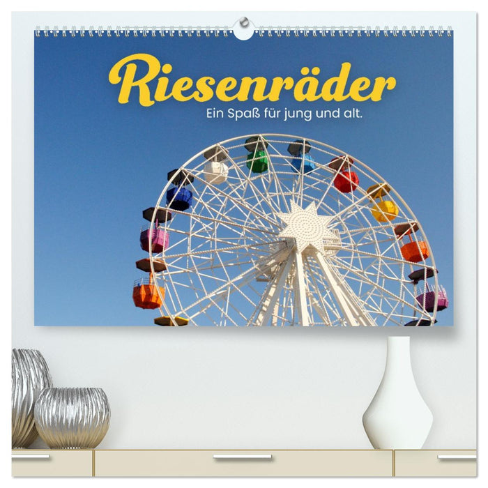 Riesenräder - Ein Spaß für jung und alt. (CALVENDO Premium Wandkalender 2027)