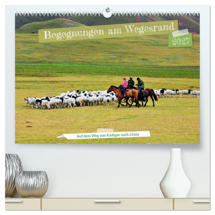 Begegnungen am Wegesrand – Auf dem Weg von Kashgar nach Lhasa (CALVENDO Premium Wandkalender 2027)