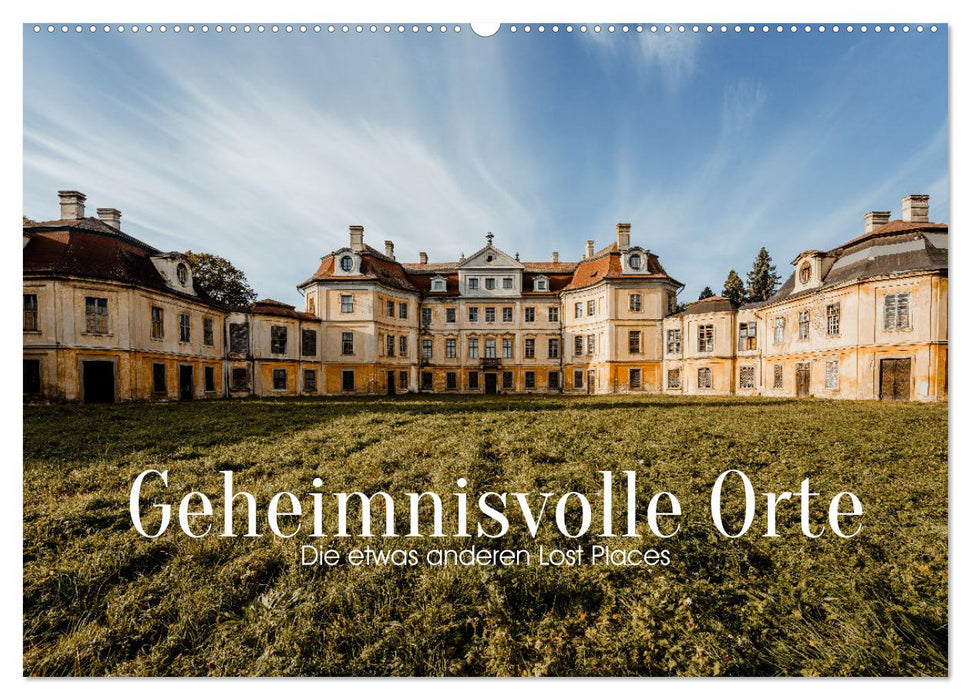 Geheimnisvolle Orte - Die etwas anderen Lost Places (CALVENDO Wandkalender 2027)