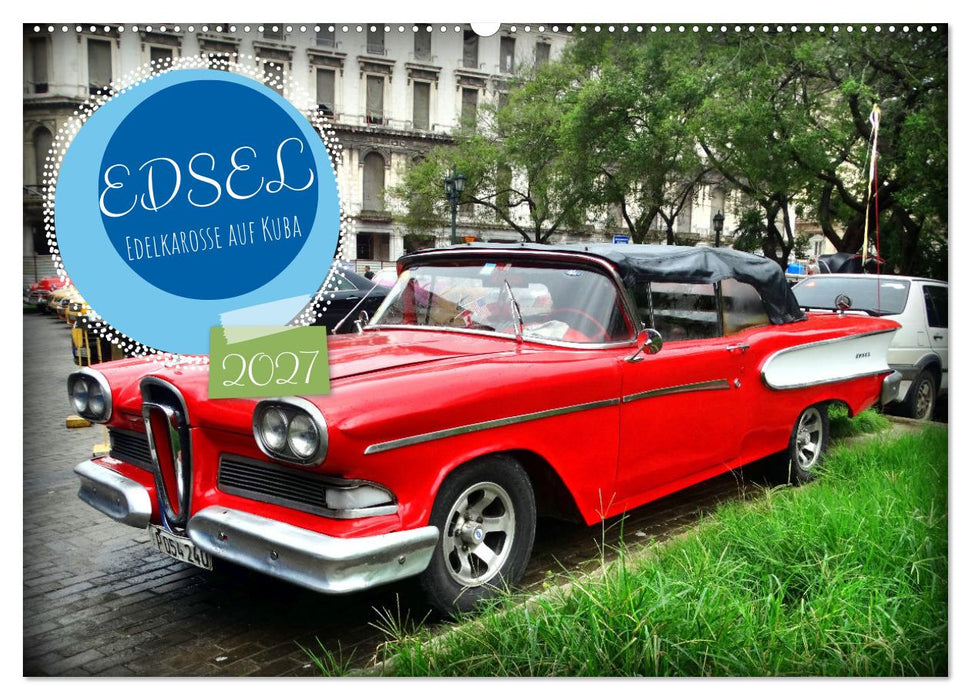 EDSEL - Edelkarosse auf Kuba (CALVENDO Wandkalender 2027)