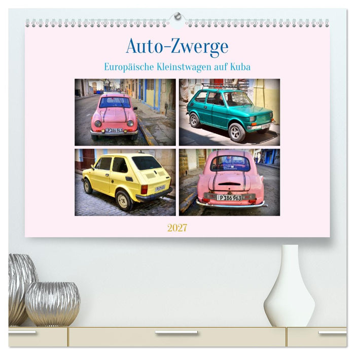 Auto-Zwerge - Europäische Kleinstwagen auf Kuba (CALVENDO Premium Wandkalender 2027)
