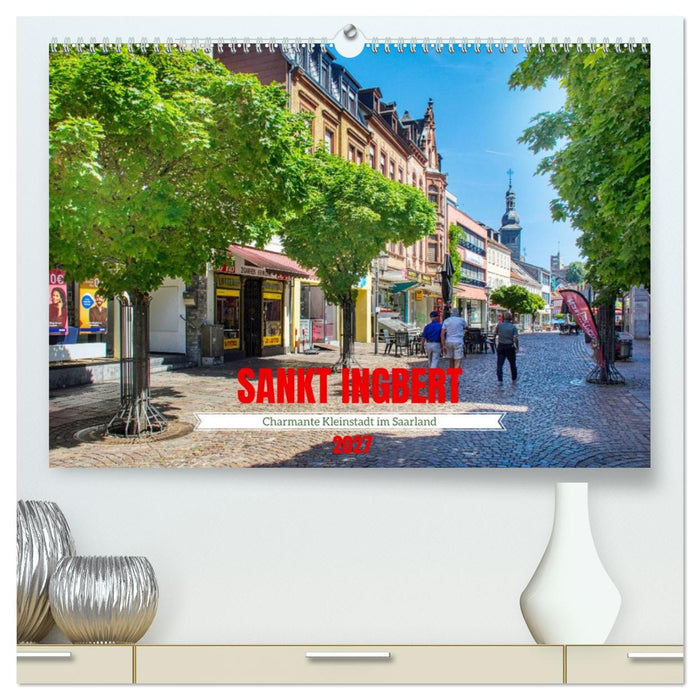 Sankt Ingbert - Charmante Kleinstadt im Saarland (CALVENDO Premium Wandkalender 2027)