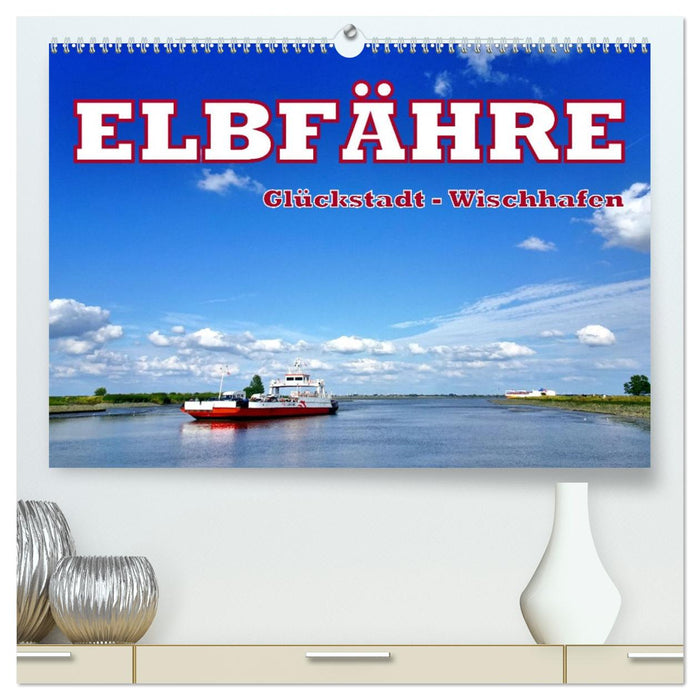 Elbfähre - Glückstadt-Wischhafen (CALVENDO Premium Wandkalender 2027)