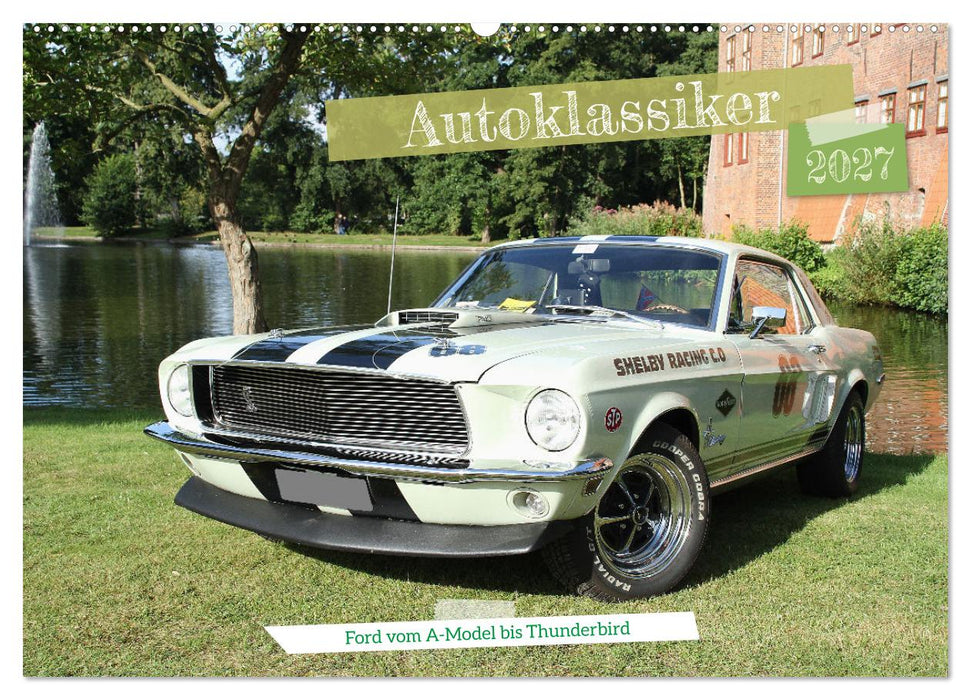 Autoklassiker Ford vom A-Model bis Thunderbird (CALVENDO Wandkalender 2027)