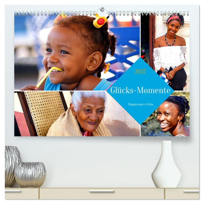 Glücks-Momente - Begegnungen in Kuba (CALVENDO Premium Wandkalender 2027)
