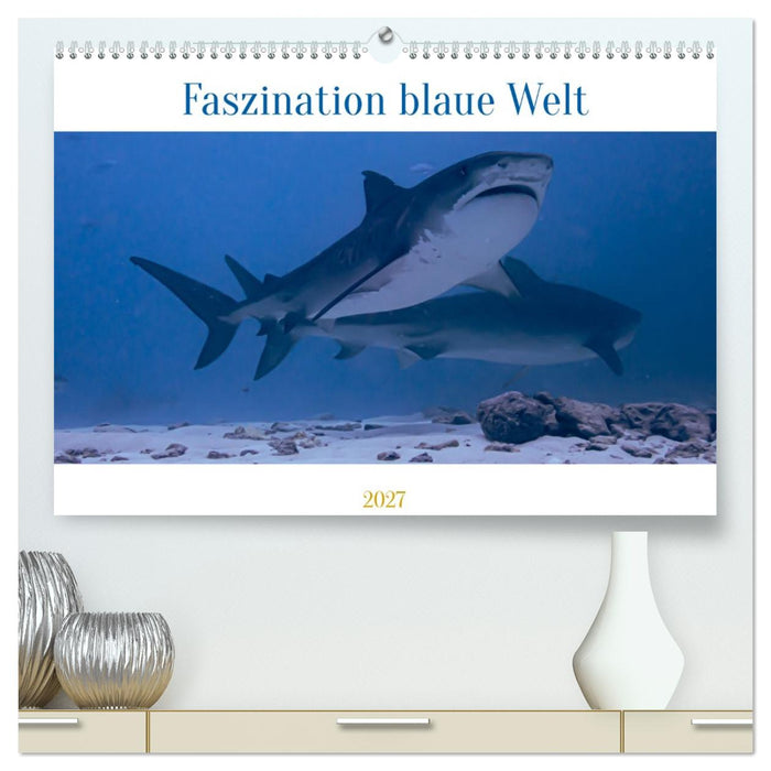Faszination blaue Welt (CALVENDO Premium Wandkalender 2027)