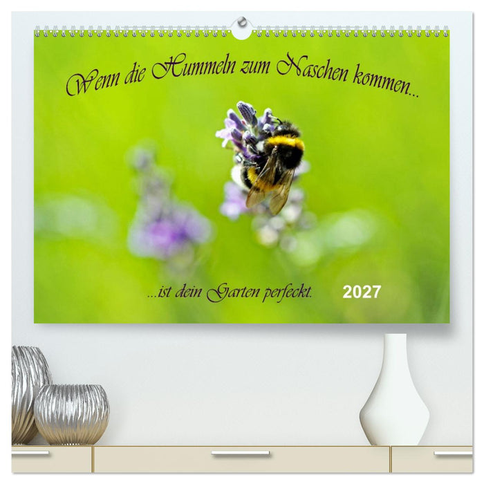 Wenn die Hummeln zum naschen kommen, ist dein Garten perfekt (CALVENDO Premium Wandkalender 2027)
